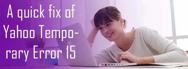 A quick fix of Yahoo Temporary Error 15 A quick fix of Yahoo Temporary Error 15